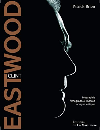 Télécharger Clint Eastwood - Biographie, filmographie illustrée, analyse critique Francais PDF