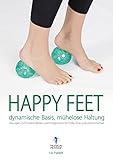 Image de Happy Feet - dynamische Basis, mühelose Haltung: Übungen mit Franklin-Bällen und Imagination für