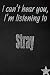 Produktbild I can't hear you, I'm listening to Stray creative writing lined journal: Promoting band fandom and music creativity through journaling...one day at a time (Bands series, Band 697)