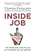 Inside Job: The Financiers Who Pulled Off the Heist of the Century by 