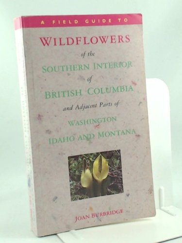 Wildflowers of the Southern Interior of British Columbia and the Adjacent Parts of Washington, Idaho, and Montana