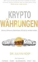 Kryptow&auml;hrungen einfach erkl&auml;rt: Bitcoin, Ethereum, Blockchain, Dezentralisierung, Mining, ICOs & Co.