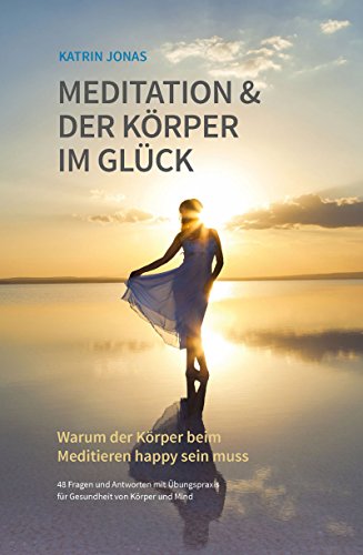 Download Meditation & Der Körper im Glück: Warum der Körper beim Meditieren happy sein muss Download Meditation & Der Körper im Glück: Warum der Körper beim Meditieren happy sein muss