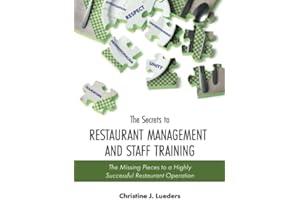 The Secrets to Restaurant Management and Staff Training: The Missing Pieces to a Highly Successful Restaurant Operation