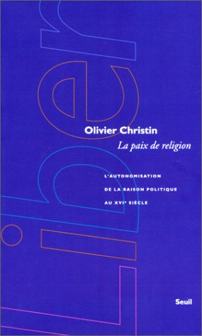 La Paix de religion : L'autonomisation de la raison politique au XVIe siècle francais La Paix de religion : L'autonomisation de la raison politique au XVIe siècle francais