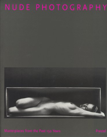 Nude Photography: Masterpieces from the Past 150 Years (Photography S.)