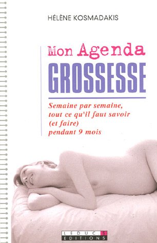 Mon Agenda grossesse : Semaine par semaine, tout ce qu'il faut savoir (et faire) pendant 9 mois