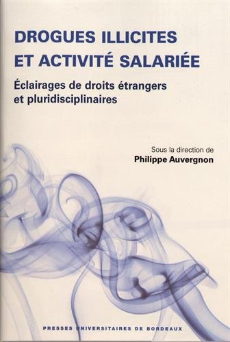 Drogues illicites et activité salariée : Eclairages de droits étrangers et pluridisciplinaires francais
