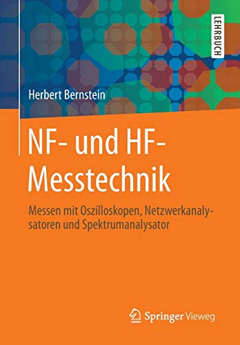 NF- und HF-Messtechnik: Messen mit Oszilloskopen, Netzwerkanalysatoren und Spektrumanalysator