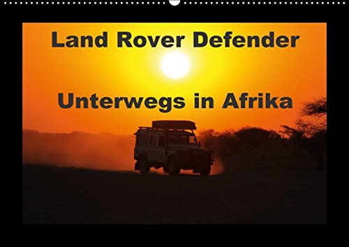 Land Rover Defender - Unterwegs in Afrika (Wandkalender 2018 DIN A2 quer): 4x4 in Afrika, der Defender im afrikanischen Busch (Monatskalender, 14 ... [Kalender] [Apr 01, 2017] Sander, Stefan
