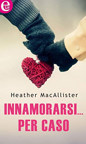 Heather Macallister - Innamorarsi per caso (2019)