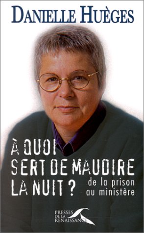 A quoi sert de maudire la nuit ? : De la prison au ministère