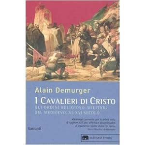 I cavalieri di Cristo. Gli ordini religioso-militari del Medioevo XI-XVI secolo