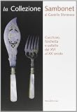 La collezione Sambonet al Castello Sforzesco. Catalogo della mostra (Milano, 19 luglio-7 settembre 2003)