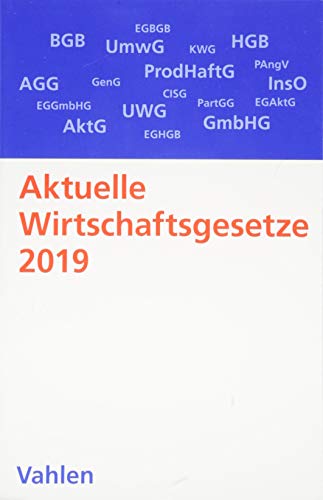 Aktuelle Wirtschaftsgesetze 2019: Die wichtigsten Wirtschaftsgesetze für Studierende - Rechtsstand: 1. Oktober 2018