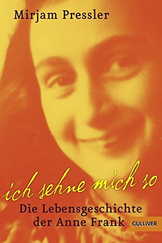 Ich sehne mich so: Die Lebensgeschichte der Anne Frank (Biographie)