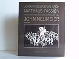 John Neumeier. Photographien und Texte zum Ballett der Matthäus-Passion von Johann Sebastian Bach. Ein Arbeitsbuch by 