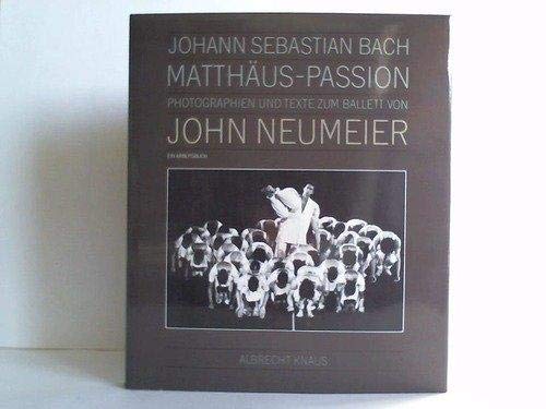 John Neumeier. Photographien und Texte zum Ballett der Matthäus-Passion von Johann Sebastian Bach. Ein Arbeitsbuch