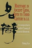 Rhetoric in Ancient China, Fifth to Third Century B.C.E: A Comparison with Classical Greek Rhetoric (Studies in Rhetoric/Communication) by Xing Lu