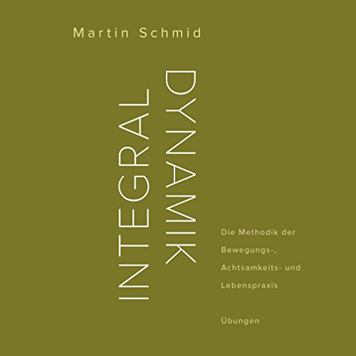 Download Integraldynamik: Die Methodik der Bewegungs-, Achtsamkeits- und Lebenspraxis. Übungen Download Integraldynamik: Die Methodik der Bewegungs-, Achtsamkeits- und Lebenspraxis. Übungen