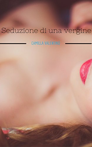 Camilla Valentino - Seduzione di una vergine (2016)