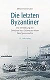 Die letzten Byzantiner: Die Vertreibung der Griechen vom Schwarzen Meer. Eine Spurensuche by 
