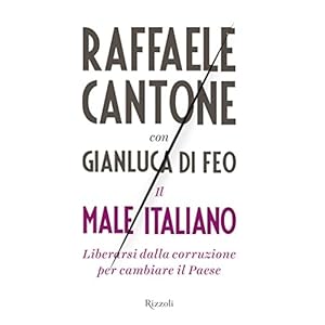 Il male italiano: Liberarsi dalla corruzione per c