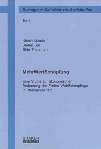 MehrWertSchöpfung: Eine Studie zur ökonomischen Bedeutung der Freien Wohlfahrtspflege in Rheinland-Pfalz (Remagener Schriften zur Sozialpolitik)