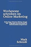 Werbetexte schreiben im Online Marketing: Online Shop, Webseite, Webinar, Google Ads - Zielgruppe und neue Kunden im Internet werben und gewinnen! by 