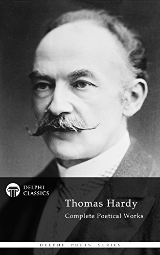 Complete Poetical Works of Thomas Hardy (Delphi Classics) (Delphi Poets Series Book 3) (English Edition) livre