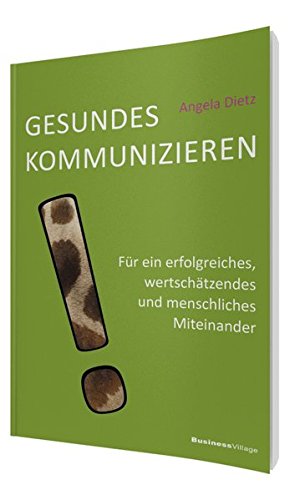 Gesundes Kommunizieren: Für ein erfolgreiches, wertschätzendes und menschliches Miteinander