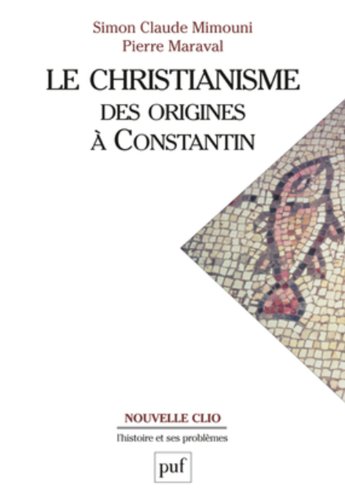 Télécharger Le christianisme : Des origines à Constantin PDF Ebook En Ligne