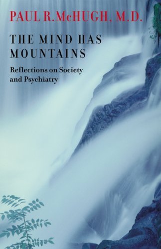 The Mind Has Mountains: Reflections on Society and Psychiatry by Paul R. McHugh (2005-11-29)