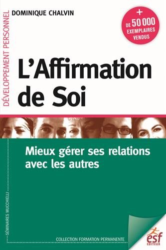 L'affirmation de soi : Mieux gérer ses relations avec les autres L'affirmation de soi : Mieux gérer ses relations avec les autres