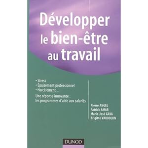 Développer le bien-être au travail : Stress, épuisement; harcèlement... Une réponse innovante : les programmes d'aide aux salariés