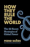 How They Rule the World: The 22 Secret Strategies of Global Power by 