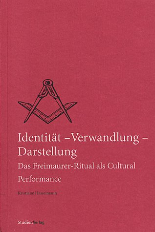Identität - Verwandlung - Darstellung (Quellen und Darstellungen zur europäischen Freimaurerei)