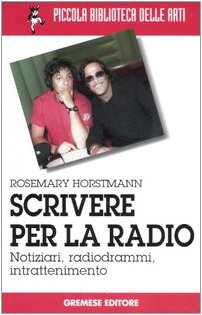 Scrivere per la radio. Notiziari, radiogrammi, intrattenimento Scrivere per la radio. Notiziari, radiogrammi, intrattenimento