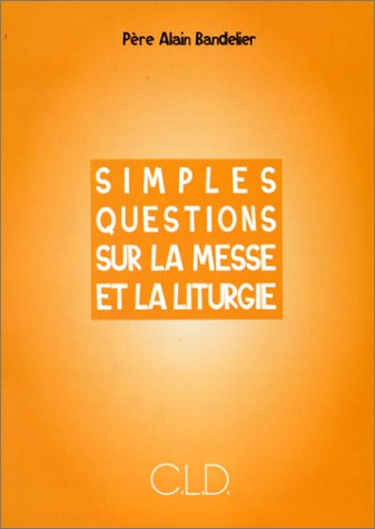 Télécharger Simples questions sur la messe et la liturgie Livre eBook France