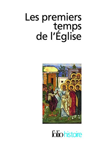 Les Premiers temps de l'Église: De saint Paul à saint Augustin Les Premiers temps de l'Église: De saint Paul à saint Augustin