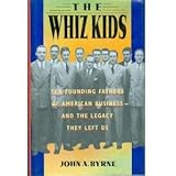 The Whiz Kids: The Founding Fathers of American Business-And the Legacy They Left Us