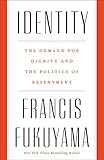 Identity: The Demand for Dignity and the Politics of Resentment (English Edition) by Francis Fukuyama