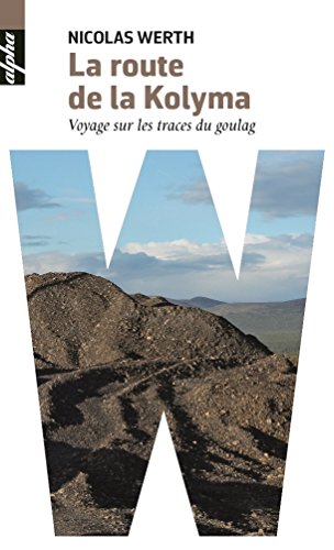 La route de la Kolyma - Voyage sur les traces du Goulag francais La route de la Kolyma - Voyage sur les traces du Goulag francais