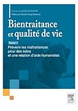 Bientraitance et qualité de vie - T.1: Prévenir les maltraitances pour des soins et une relation d'aide humanistes
