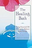 Image de The Healing Bath: Using Essential Oil Therapy to Balance Body Energy (English Edition)