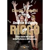 Smettila di essere ricco. Come uscire dal tunnel della ricchezza e del successo