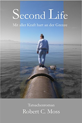 Second Life: Mit aller Kraft bis an die Grenzen von [Moss, Robert C.]