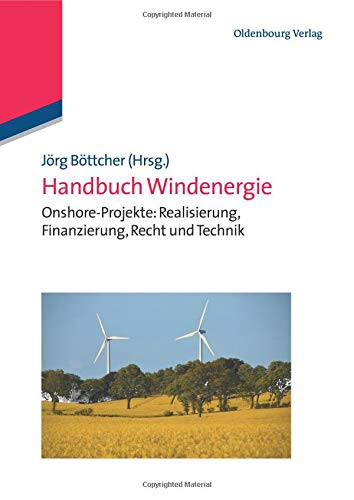 Handbuch Windenergie: Onshore-Projekte: Realisierung, Finanzierung, Recht Und Technik