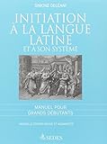 Initiation à la langue latine et à son système : Manuel pour grands débutants