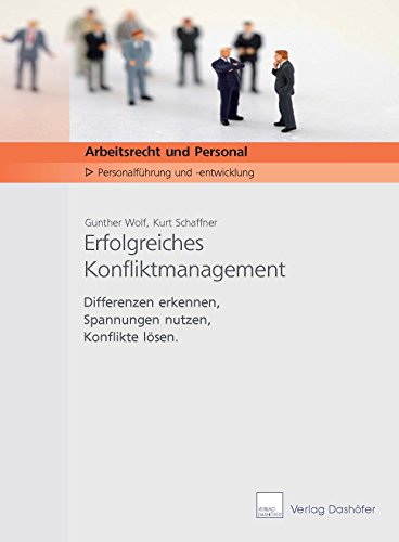Erfolgreiches Konfliktmanagement: Differenzen erkennen, Spannungen nutzen, Konflikte lösen